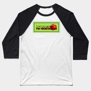 I can't eat vegetable's, I'M VEGETARIAN! Baseball T-Shirt